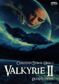 Title: VALKYRIE II: Internationale Fantasy-Storys, hrsg. von Christian Dörge, Author: Christian Dörge