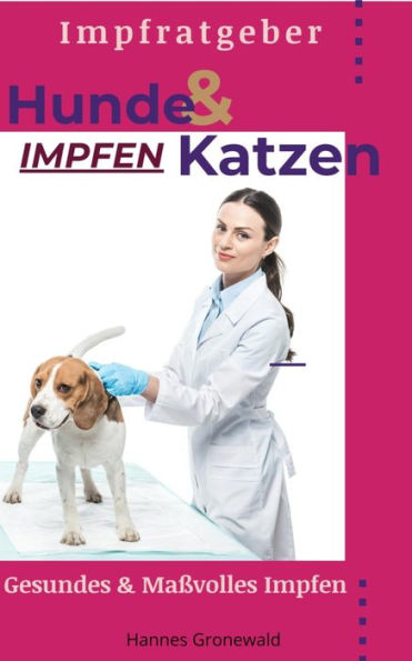 Hunde & Katzen Impfen: Gesundes Impfen - Kritisch Impfen