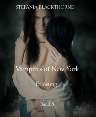 Title: Vampires of New York 8: Erlösung, Author: Stefania Blackthorne