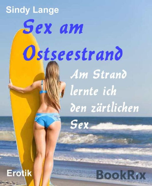 Sex Am Ostseestrand Am Strand Lernte Ich Den Zärtlichen Sex By Sindy Lange Ebook Barnes 6534