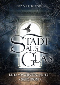 Title: Stadt aus Glas: Lieder von Schatten und Licht Band 2, Author: Swantje Berndt