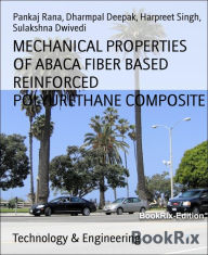Title: MECHANICAL PROPERTIES OF ABACA FIBER BASED REINFORCED POLYURETHANE COMPOSITE: Natural Fiber Based Polymer Composites, Author: Pankaj Rana