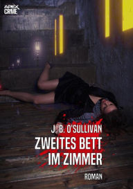 Title: ZWEITES BETT IM ZIMMER: Der Krimi-Klassiker!, Author: J. B. O'Sullivan