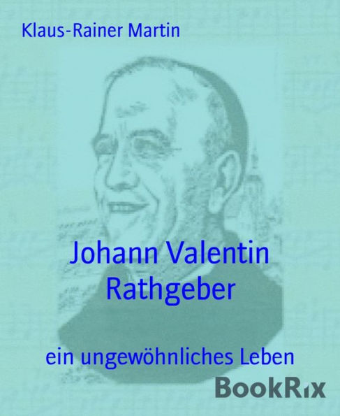 Johann Valentin Rathgeber: ein ungewöhnliches Leben