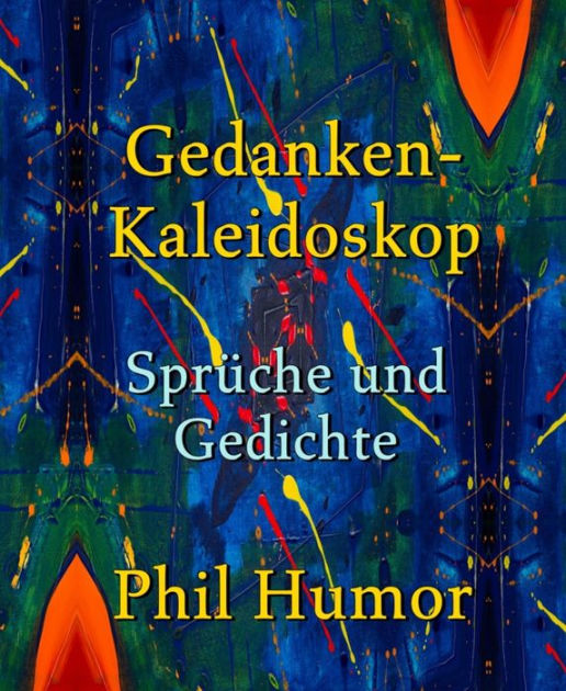 GedankenKaleidoskop Sprüche und Gedichte by Phil Humor eBook