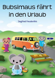 Title: Bubsimaus fährt in den Urlaub: Teil 1: Abenteuer mit Bully, Author: Siegfried Freudenfels