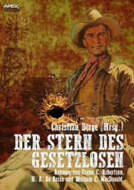 Title: DER STERN DES GESETZLOSEN: Drei Western-Romane US-amerikanischer Autoren auf über 700 Seiten!, Author: Christian Dörge