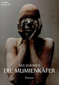 Title: DIE MUMIENKÄFER: Der Horror-Klassiker!, Author: Sax Rohmer