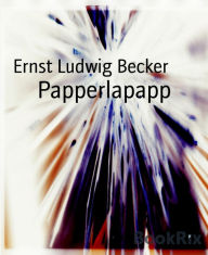 Title: Papperlapapp, Author: Ernst Ludwig Becker