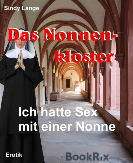 Das Nonnenkloster Ich Hatte Sex Mit Einer Nonne By Sindy Lange Ebook Barnes And Noble® 5941