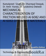 Title: MECHANICAL CHARACTERIZATION OF FRICTION WELDED Al 6082 AND Al 6063 DISSIMILAR MATERIALS: FRICTION WELDING OF ALUMINIUM ALLOY, Author: Kamalpreet Singh