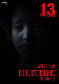 Title: 13 SHADOWS, Band 44: DIE GEISTERSTUNDE - DREI NOVELLEN: Horror aus dem Apex-Verlag!, Author: James E. Gunn