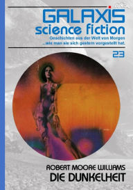 Title: GALAXIS SCIENCE FICTION, Band 23: DIE DUNKELHEIT: Geschichten aus der Welt von Morgen - wie man sie sich gestern vorgestellt hat., Author: Robert Moore Williams