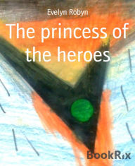 Title: The princess of the heroes, Author: Evelyn Robyn