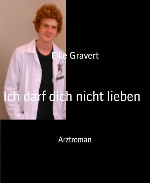 Ich darf dich nicht lieben Arztroman by Elke Gravert eBook Barnes