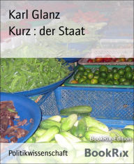 Title: Kurz : der Staat, Author: Karl Glanz