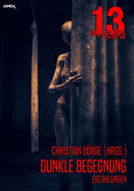 Title: 13 SHADOWS, Band 46: DUNKLE BEGEGNUNG: Horror aus dem Apex-Verlag!, Author: Christian Dörge