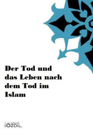 Title: Der Tod und das Leben nach dem Tod im Islam, Author: Ali Özgür Özdil