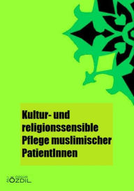 Title: Kultur- und Religionssensible Pflege muslimischer PatientInnen, Author: Ali Özgür Özdil