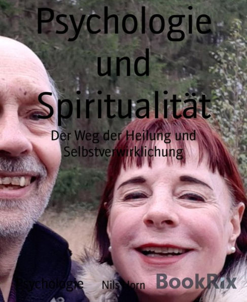 Psychologie und Spiritualität: Der Weg der Heilung und Selbstverwirklichung