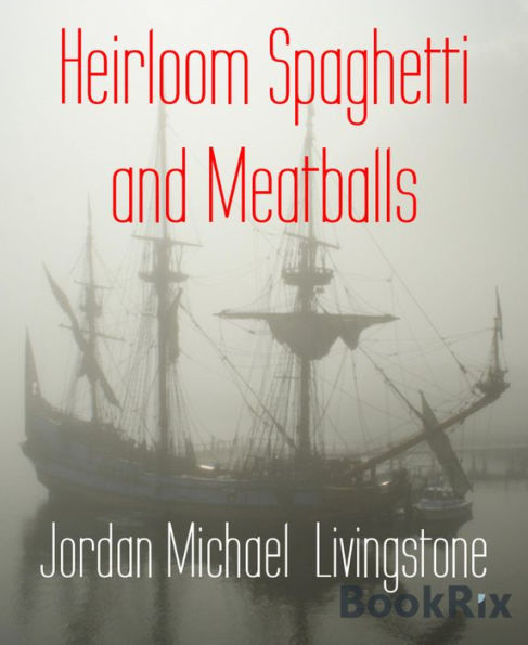 Heirloom Spaghetti and Meatballs