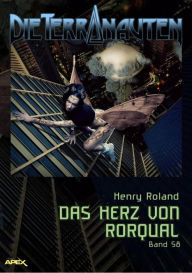 Title: DIE TERRANAUTEN, Band 58: DAS HERZ VON RORQUAL: Die große Science-Fiction-Saga!, Author: Henry Roland