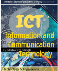 Title: Information and Communication Technology: computerized information and electronic technology, Author: Mulayam Singh