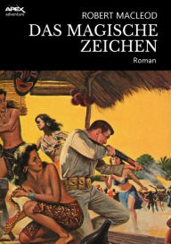 Title: DAS MAGISCHE ZEICHEN: Ein Abenteuer-Roman, Author: Robert MacLeod