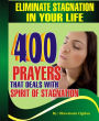 Eliminate Stagnation in your Life: 400 prayers that deals with spirit of stagnation