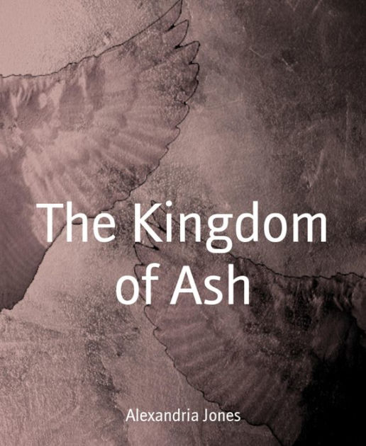 The Kingdom of Ash Fantasy by Alexandria Jones eBook Barnes & Noble®