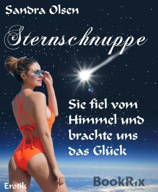 Sternschnuppe Sie Fiel Vom Himmel Und Brachte Uns Das Glück By Sandra Olsen Ebook Barnes 