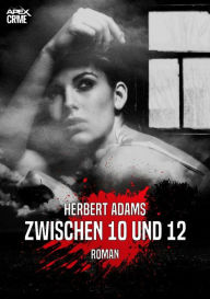 Title: ZWISCHEN 10 UND 12: Der Krimi-Klassiker!, Author: Herbert Adams