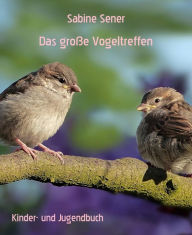 Title: Das große Vogeltreffen: Fantastische Tiergeschichte, Author: Sabine Sener