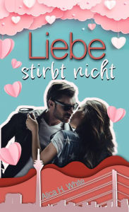 Title: Liebe stirbt nicht, Author: Alica H. White