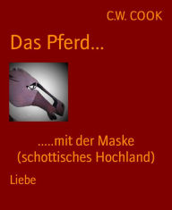 Title: Das Pferd...: .....mit der Maske (schottisches Hochland), Author: C.W. COOK