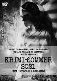 Title: APEX KRIMI-SOMMER 2021: Fünf Kriminal-Romane in einem Band!, Author: Harry Carmichael