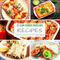 Title: 25 Slow-Cooker Enchilada Recipes - part 1: From delicious Enchiladas with Rice and Honey to tasty Shrimps Dishes - Measurements in grams, Author: Mattis Lundqvist
