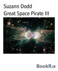 Title: Great Space Pirate III: Part 3 of the Sequel to The Right Thing, Author: Suzann Dodd