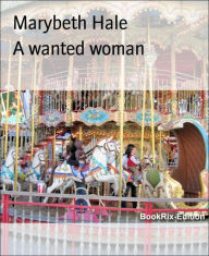 Title: A wanted woman, Author: Marybeth Hale