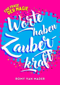 Title: Worte haben Zauberkraft: Eine Frage der Magie, Author: Romy van Mader