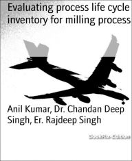 Title: Evaluating process life cycle inventory for milling process, Author: Dr. Chandan Deep Singh