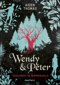 Title: Wendy & Peter. Verloren im Nimmerwald / Lost in the Never Woods, Author: Aiden Thomas