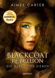 Title: Blackcoat Rebellion - Die Bürde der Sieben, Author: Aimée Carter