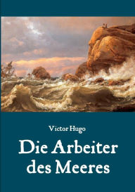 Title: Die Arbeiter des Meeres - Ein Klassiker der maritimen Literatur, Author: Maria Weber