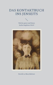 Title: Das Kontaktbuch ins Jenseits: Welche guten und bï¿½sen Seelen begleiten Dich?, Author: Herold Zu Moschdehner
