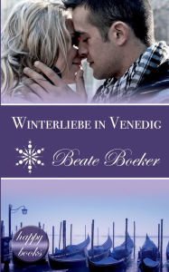 Title: Winterliebe in Venedig: Eine Weihnachts-Love-Story, Author: Beate Boeker