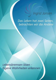 Title: Das Leben hat zwei Seiten, betrachten wir die Andere, Author: Ingrid Jansen