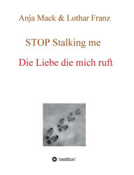Title: STOP Stalking me, Author: Lothar Franz