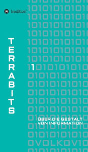 Title: Terrabits: Über die Gestalt von Information. Ein Beitrag zur Informationstheorie., Author: Semjon Volkov