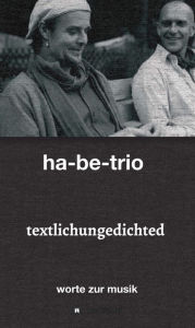 Title: textlichungedichted: worte zur musik, Author: ha-be-trio ; sebastian harbig & andreas bebensee-klockmann